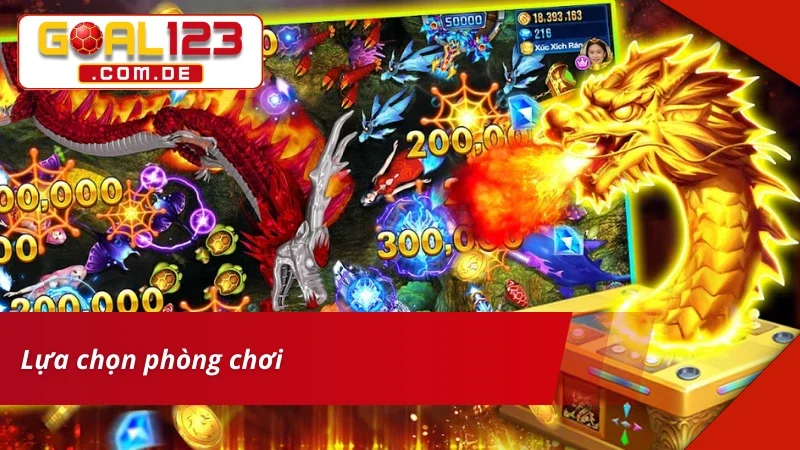 Bắn Cá Rồng Thần GOAL123 Online, Săn Thưởng Lớn Liền Tay 5 Cách lựa chọn phòng chơi Bắn Cá Rồng Thần
