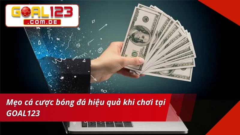 Bóng Đá GOAL123 – Địa Chỉ Cá Cược Chuẩn Kèo Dễ Thắng Lớn 6 Mẹo chinh phục mọi thể loại kèo Bóng Đá