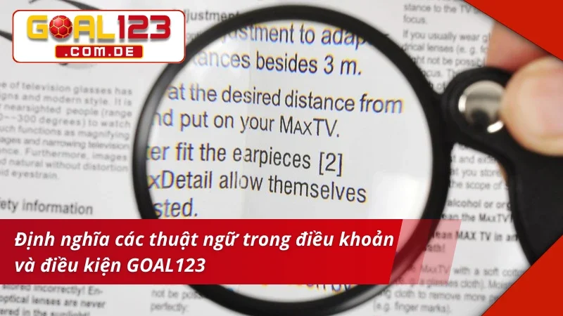Điều khoản Và Điều kiện GOAL123 - Quy Định Quan Trọng 1 Điều khoản và điều kiện có định nghĩa rõ ràng về các thuật ngữ