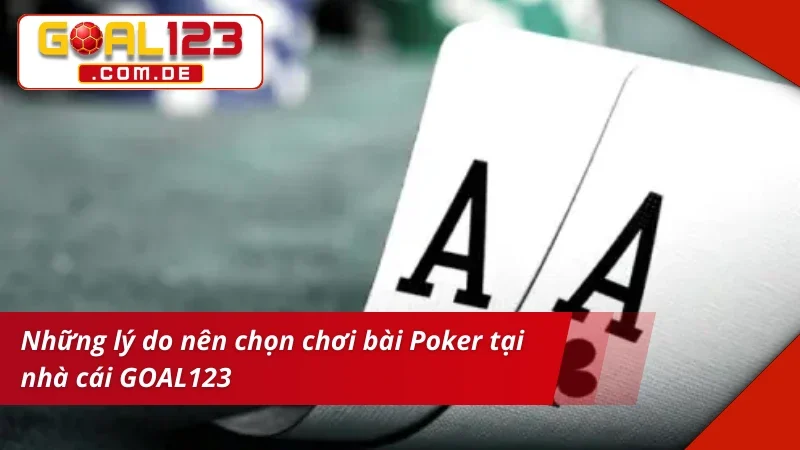 Poker GOAL123 - Trò Chơi Bài Đẳng Cấp Nhất Hiện Nay 3 Điểm qua một số điểm nổi bật của trò chơi Poker